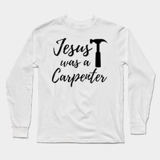 Jesus Was A Carpenter Long Sleeve T-Shirt